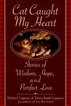 Hardcover Cat Caught My Heart: Stories of Wisdom, Hope, and Purrfect Love Book