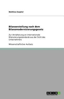 Paperback Bilanzerstellung nach dem Bilanzmodernisierungsgesetz: Zur Ann?herung an internationale Bilanzierungsstandards aus der Sicht des Unternehmers [German] Book