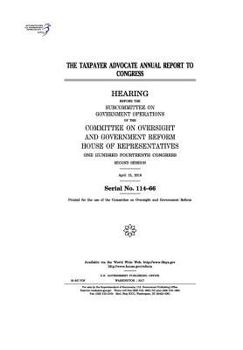 Paperback The Taxpayer Advocate annual report to Congress: hearing before the Subcommittee on Government Operations of the Committee on Oversight and Government Book