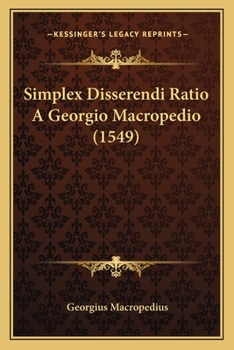Paperback Simplex Disserendi Ratio A Georgio Macropedio (1549) [Latin] Book