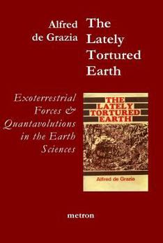 Paperback The Lately Tortured Earth: Exoterrestrial forces and Quantavolutions in the Earth Sciences Book