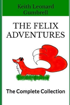 Paperback The Felix Adventures: Over 30 stories - The Complete Collection Book