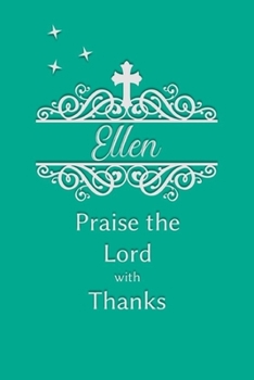 Ellen Praise the Lord with Thanks: Personalized Gratitude Journal for Women of Faith
