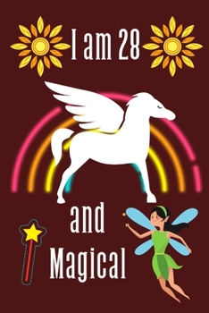 I Am 28 And Magical: Cute Unicorn Lined Journal Birthday Gift Notebook for 28 Years Old Amazing Happy Birthday Gifts for 28 Years Old Girls Fairy Birthday Notebook for Men Women