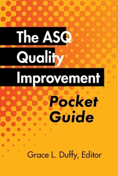 Paperback The ASQ Quality Improvement Pocket Guide: Basic History, Concepts, Tools, and Relationships Book