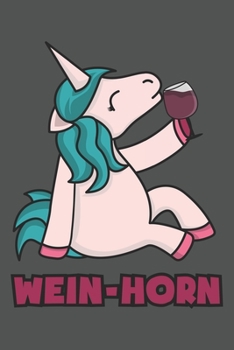 Wein-Horn: Einhorn Geschenk Für Weinliebhaber Und Weintrinker Dina5 Kariert Notizbuch Tagebuch Planer Notizblock Kladde (German Edition)