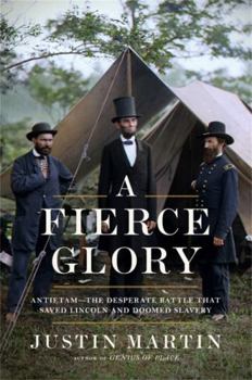 Hardcover A Fierce Glory: Antietam--The Desperate Battle That Saved Lincoln and Doomed Slavery Book
