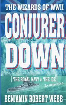 Paperback Conjurer Down [the Wizards of WWII - Royal Navy Vs the Ice (in Antarctica)] Book