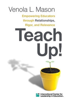 Paperback Empowering Educators Through Relationships, Rigor, and Relevance Teach Up! Book