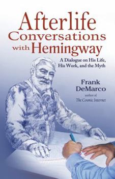 Paperback Afterlife Conversations with Hemingway: A Dialogue on His Life, His Work, and the Myth Book