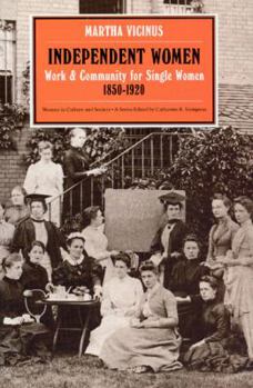 Independent Women: Work and Community for Single Women, 1850-1920 (Women in Culture and Society Series) - Book  of the Women in Culture and Society