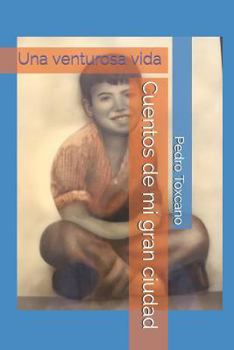Paperback Cuentos de mi gran ciudad: Una venturosa vida [Spanish] Book