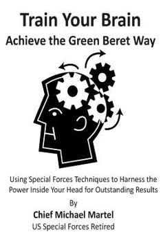 Paperback Train Your Brain: Achieve the Green Beret Way Book