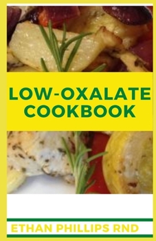 Paperback Low Oxalate Cookbook: Healthy And Nutritious Easy to Make Recipes With Nutritional Guide to Prevent Kidney Stones Book