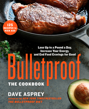 Hardcover Bulletproof: The Cookbook: Lose Up to a Pound a Day, Increase Your Energy, and End Food Cravings for Good Book