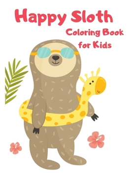 Paperback Happy Sloth Coloring Book for Kids-Sloth Activity Book for Kids- Funny Sloth Coloring Book for Kids- Sloth books for children- Book