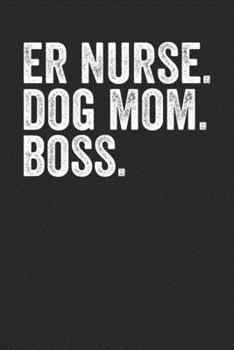 Paperback ER Nurse Dog Mom Boss: Blank Lined Notebook Journal - Gift For Dog Moms Book