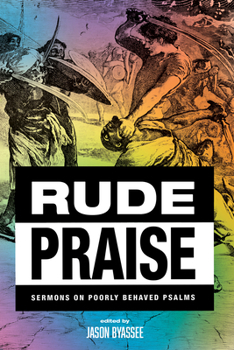 Hardcover Rude Praise: Sermons on Poorly Behaved Psalms Book