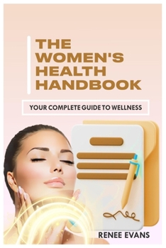 Paperback The Women's Health Handbook: Your Complete Guide to Wellness Book