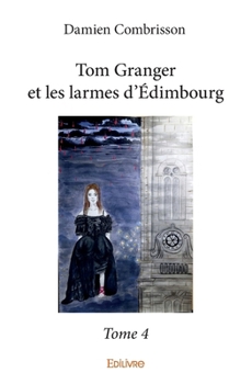 Tom Granger et les larmes d'Édimbourg – Tome 4 (French Edition) - Book #4 of the Tom Granger