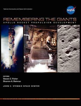 Apollo and America's Moon Landing Program: Remembering The Giants - Apollo Rocket Propulsion Development (NASA SP-2009-4545) - Saturn V, CSM, and Lunar Module Engines Including F-1, J-2, and SPS
