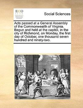 Acts passed at a General Assembly of the Commonwealth of Virginia. Begun and held at the capitol, in the city of Richmond, on Monday, the first day of October, one thousand seven hundred and ninety-tw