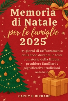 Memoria Di Natale Per Le Famiglie 2025: 25 giorni di rafforzamento della fede durante le feste con storie della Bibbia, preghiere familiari e significative tradizioni natalizie.