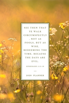 See then that ye walk circumspectly, not as fools, but as wise, Redeeming the time, because the days are evil Ephesians 5:15-16: 2020 Christian ... (Christian Planners, Organizers & Diaries)