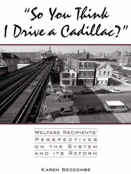 Paperback So You Think I Drive a Cadillac?: Welfare Recipients' Perspectives on the System and Its Reform Book