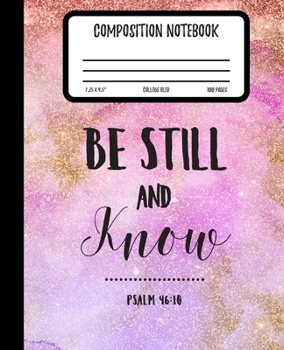 Psalm 46:10 Be Still and Know Composition Notebook: Galaxy Glitter Design | College Ruled | 100 Pages | 7.5 x 9.25" | (Composition Journal Notebook) (Bible Verse Composition Notebooks)