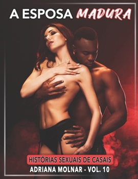 A Esposa Madura: Histórias Sexuais de Casais (Histórias de Sexo Proibido sem Tabus para Adultos. Jogos Eróticos de Casais. Compilação Safada. Sem Censura) (Portuguese Edition)