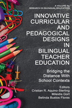 Innovative Curricular and Pedagogical Designs in Bilingual Teacher Education: Bridging the Distance with School Contexts