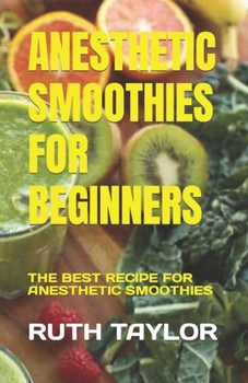 Paperback Anesthetic Smoothies for Beginners: The Best Recipe for Anesthetic Smoothies Book