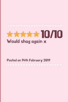 10/10 would shag again x: Cheeky Humorous Valentine's gag gift: Lined 6x9in notebook for him and her.
