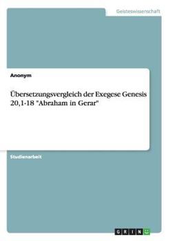 Paperback Übersetzungsvergleich der Exegese Genesis 20,1-18 "Abraham in Gerar" [German] Book