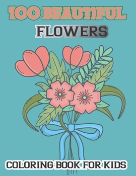 Paperback 100 Beautiful Flowers Coloring Book For kids: Simple and Beautiful Flowers Designs. Relax, Fun, Easy Large Print Coloring Pages for Seniors, Beginners, Families 8.5 x 0.24 x 11 inches Book