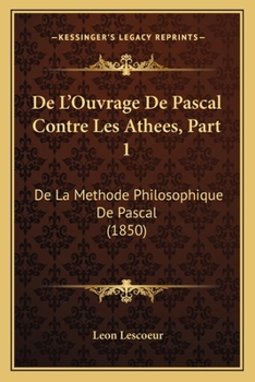 Paperback De L'Ouvrage De Pascal Contre Les Athees, Part 1: De La Methode Philosophique De Pascal (1850) [French] Book