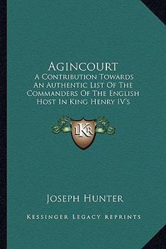 Paperback Agincourt: A Contribution Towards An Authentic List Of The Commanders Of The English Host In King Henry IV's Expedition To France Book
