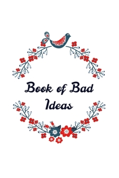 BOOK OF BAD IDEAS: NOTEBOOK/JOURNAL