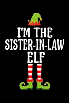 I'M THE SISTER-IN-LAW ELF: Blank Lined Family Matching Christmas Diary | Best Christmas gift Notebook And Journal | 6x9 Inch 120 Pages White Paper