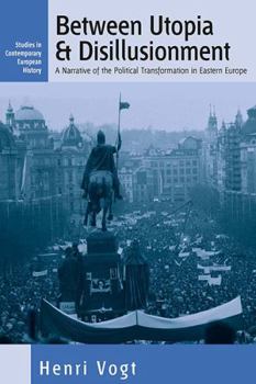 Hardcover Between Utopia and Disillusionment: A Narrative of the Political Transformation in Eastern Europe Book