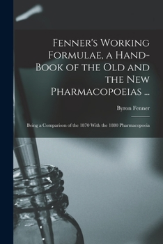 Paperback Fenner's Working Formulae, a Hand-Book of the Old and the New Pharmacopoeias ...: Being a Comparison of the 1870 With the 1880 Pharmacopoeia Book