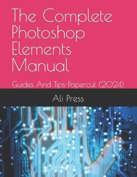 Paperback The Complete Photoshop Elements Manual 2023: Guides And Tips-Papercut (2024) Book