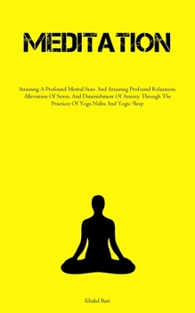 Paperback Meditation: Attaining A Profound Mental State And Attaining Profound Relaxation, Alleviation Of Stress, And Diminishment Of Anxiet Book