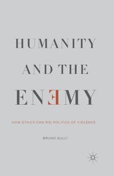 Paperback Humanity and the Enemy: How Ethics Can Rid Politics of Violence Book