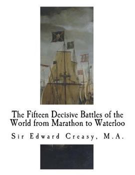 Paperback The Fifteen Decisive Battles of the World from Marathon to Waterloo: Decisive Battles Book