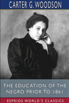 Paperback The Education of the Negro Prior to 1861 (Esprios Classics) Book