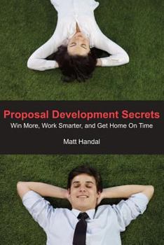 Paperback Proposal Development Secrets: Win More, Work Smarter, and Get Home on Time. Book