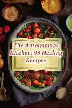 Paperback The Autoimmune Kitchen: 98 Healing Recipes Book