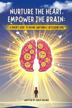 Nurture the Heart, Empower the Brain : A Parent's Guide to Raising Emotionally Intelligent Kids